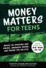 Money matters for teens : advice on spending and saving, managing income, and paying for college