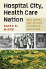 Hospital city, health care nation : race, capital, and the costs of American health care