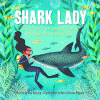 Shark lady : the true story of how Eugenie Clark became the ocean's most fearless scientist