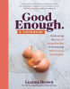 Good enough : a cookbook : embracing the joys of imperfection & practicing self-care in the kitchen