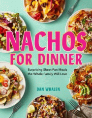 Nachos for dinner : surprising sheet pan meals the whole family will love