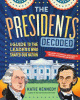 The presidents decoded : a guide to the leaders who shaped our nation