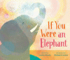 If you were an elephant