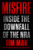 Misfire : inside the downfall of the NRA