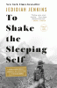 To shake the sleeping self : a journey from Oregon to Patagonia, and a quest for a life with no regret