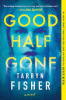 Good half gone : a novel