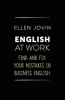 English at work : find and fix your mistakes in business English