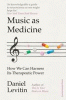 Music as medicine : how we can harness its therapeutic power