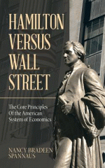 Hamilton versus Wall Street : the core principles of the American system of economics