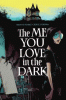 The me you love in the dark. Volume 1