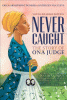 Never Caught, the story of Ona Judge : George and Martha Washington's courageous slave who dared to run away