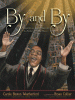 By and by : Charles Albert Tindley, the father of gospel music