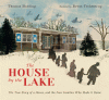 The house by the lake : the true story of a house, its history, and the four families who made it home