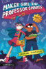 Maker Girl and Professor Smarts. Book 1