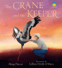 The crane and the keeper : how an endangered crane chose a human as her mate