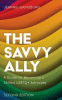 The savvy ally : a guide for becoming a skilled LG...