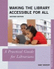 Making the library accessible for all : a practical guide for librarians