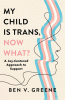 My child is trans, now what? : a joy-centered approach to support