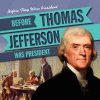 Before Thomas Jefferson was President / y cMichael Rajczak.
