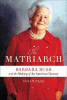The matriarch : Barbara Bush and the making of an American dynasty