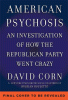 American psychosis : a historical investigation of how the Republican Party went crazy