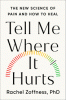Tell me where it hurts : the new science of pain and how to heal