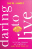 Daring to live : how the power of sisterhood and taking risks can jump-start your joy
