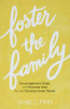 Foster the family : encouragement, hope, and practical help for the Christian foster parent