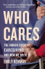 Who cares : the hidden crisis of caregiving, and h...