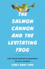 The Salmon Cannon and the Levitating Frog: And Other Serious Discoveries of Silly Science