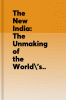 The New India : The Unmaking of the World's Largest Democracy