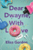 Dear Dwayne, with love : a novel