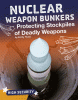 Nuclear weapon bunkers : protecting stockpiles of deadly weapons
