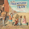 The friendship train : a true story of helping and healing after World War II