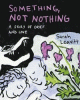 Something, not nothing : a story of grief and love