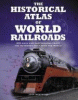 The historical atlas of world railroads