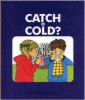 What happens when you catch a cold?