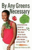 By any greens necessary : a revolutionary guide for black women who want to eat great, get healthy, lose weight, and look phat
