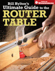 Bill Hylton's ultimate guide to the router table.