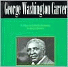 George Washington Carver : a photo-illustrated biography