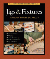 Taunton's complete illustrated guide to jigs & fixtures