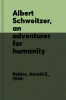 Albert Schweitzer, an adventurer for humanity