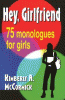 Hey, girlfriend : 75 monologues for girls
