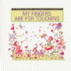My fingers are for touching