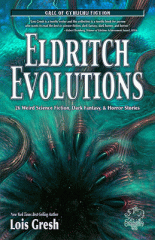 Eldritch evolutions : 26 weird science fiction, dark fantasy, & horror stories