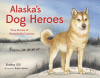 Alaska's dog heroes : true stories of remarkable canines