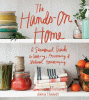 The hands-on home : a seasonal guide to cooking, preserving & natural homekeeping