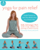 Yoga for pain relief : simple practices to calm your mind & heal your chronic pain