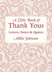 A little book of thank yous : letters, notes, & quotes