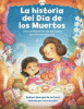La historia del Día de los Muertos : una celebración de los lazos familiares eternos
